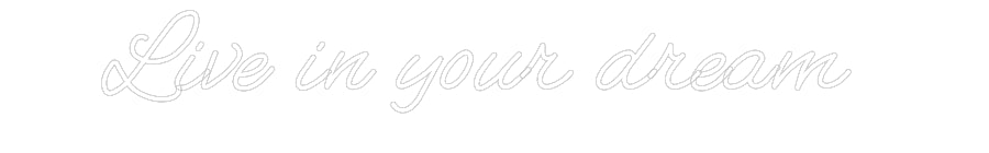 Customized Neon Sign: Live in your ...