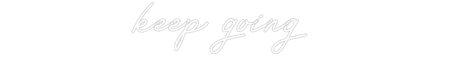 Customized Neon Sign: keep going