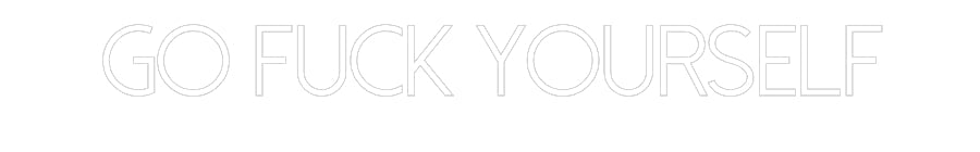 Customized Neon Sign: Go Fuck Yours...