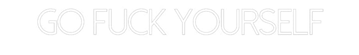 Customized Neon Sign: Go Fuck Yours...
