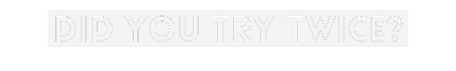 Customized Neon Sign: Did you try t...