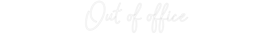 Customized Neon Sign: Out of office