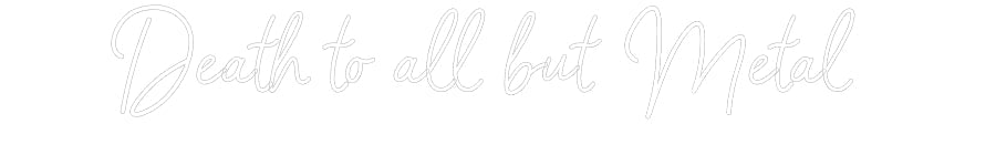 Customized Neon Sign: Death to all ...