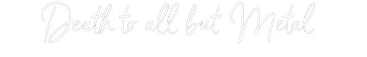 Customized Neon Sign: Death to all ...