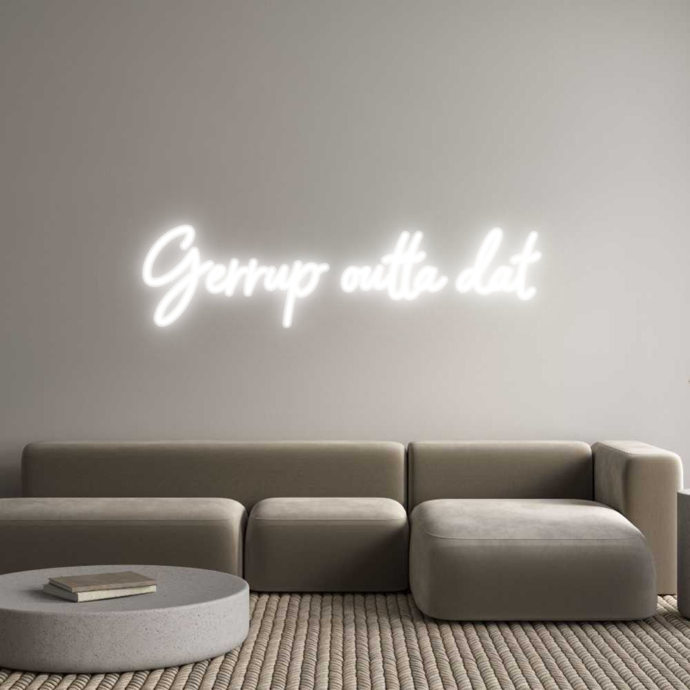 Customized Neon Sign: Gerrup outta ...