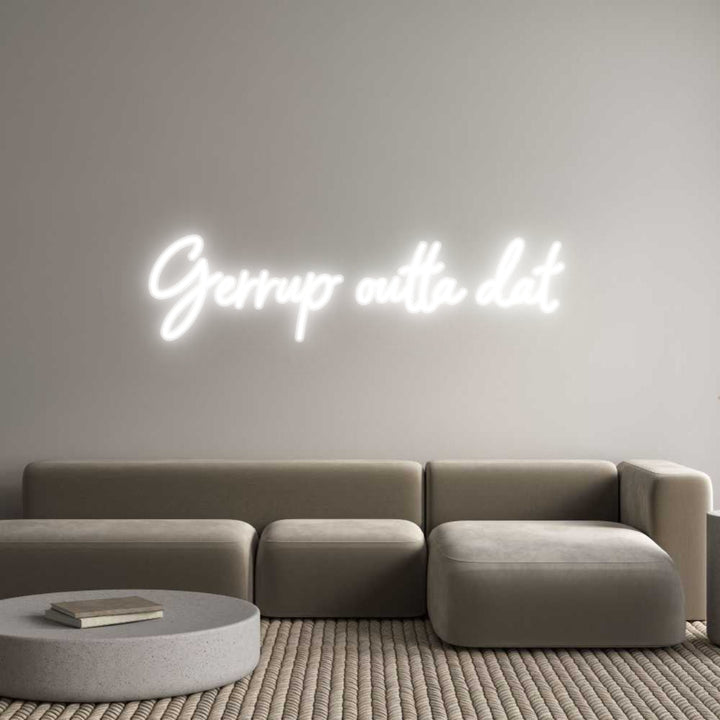 Customized Neon Sign: Gerrup outta ...