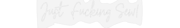 Customized Neon Sign: Just Fucking ...
