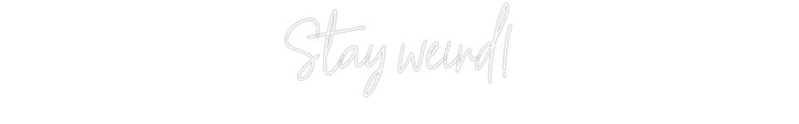 Customized Neon Sign: Stay weird!