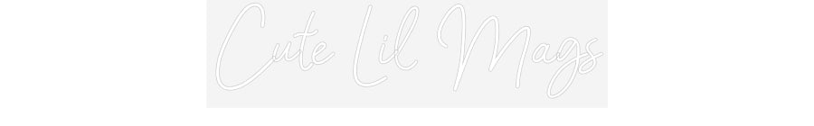Customized Neon Sign: Cute Lil Mags