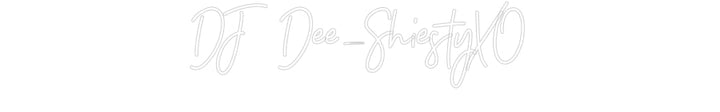 Customized Neon Sign: DJ Dee_Shiest...