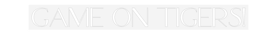 Customized Neon Sign: Game On TIGERS!