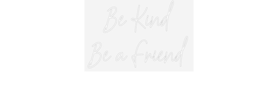 Customized Neon Sign: Be Kind
Be a...
