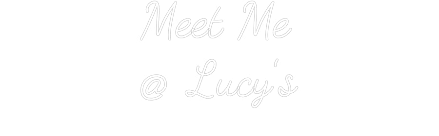 Customized Neon Sign: Meet Me
@ Lu...