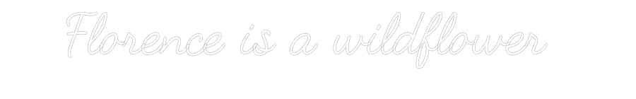 Customized Neon Sign: Florence is a...