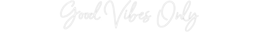 Customized Neon Sign: Good Vibes Only