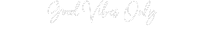 Customized Neon Sign: Good Vibes Only