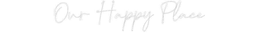 Customized Neon Sign: Our Happy Place