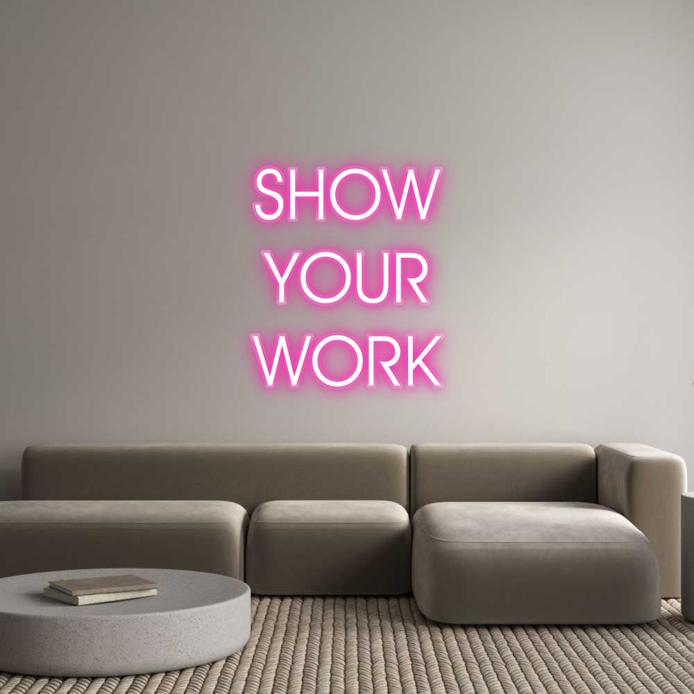 Customized Neon Sign: SHOW
YOUR
W...