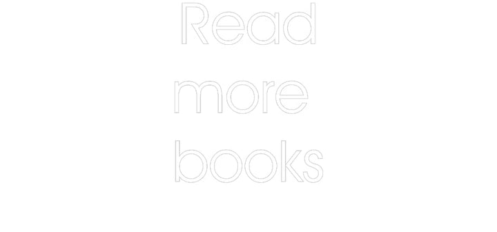 Customized Neon Sign: Read
more 
...