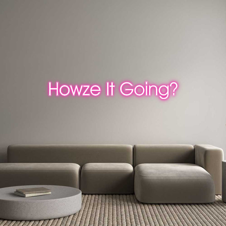 Customized Neon Sign: Howze It Going?
