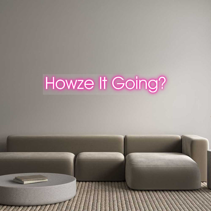 Customized Neon Sign: Howze It Going?
