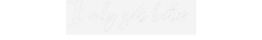 Customized Neon Sign: It only gets ...