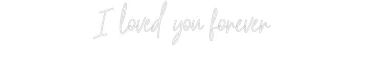 Customized Neon Sign: I loved you f...