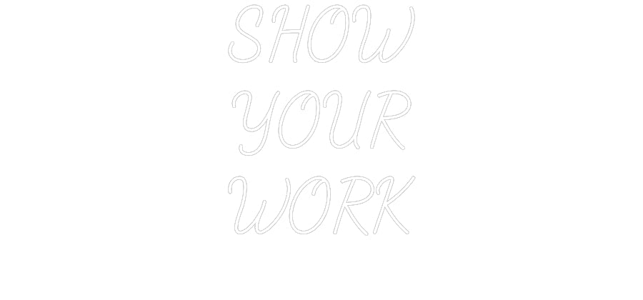 Customized Neon Sign: SHOW
YOUR
W...