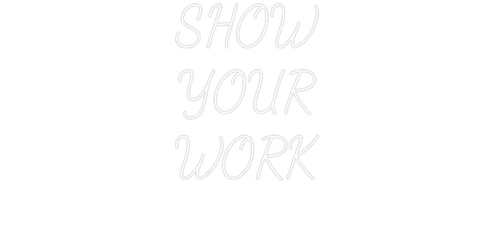 Customized Neon Sign: SHOW
YOUR
W...