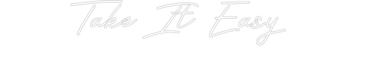 Customized Neon Sign: Take It Easy