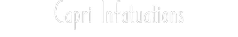 Customized Neon Sign: Capri Infatua...