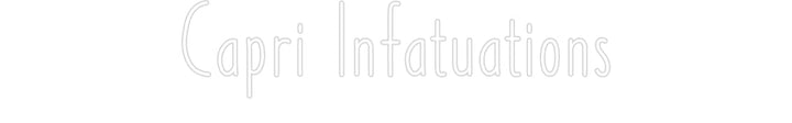 Customized Neon Sign: Capri Infatua...