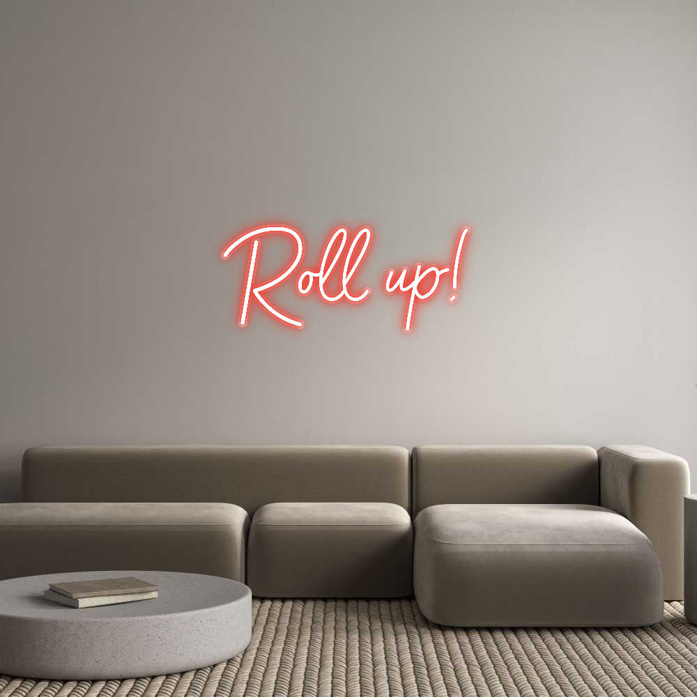Customized Neon Sign: Roll up!