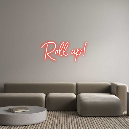Customized Neon Sign: Roll up!