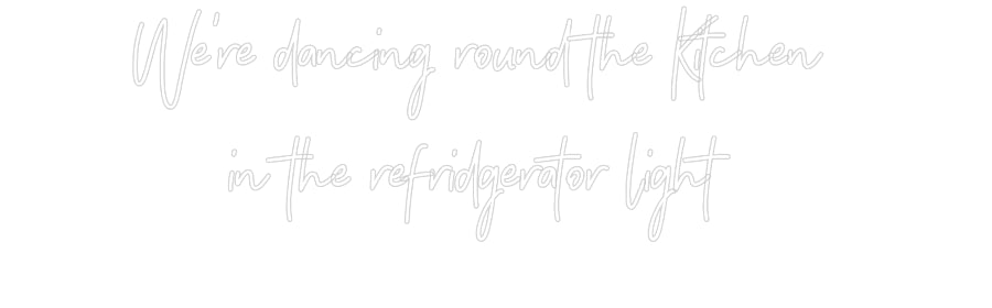 Customized Neon Sign: We're dancing...