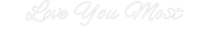 Customized Neon Sign: Love You Most