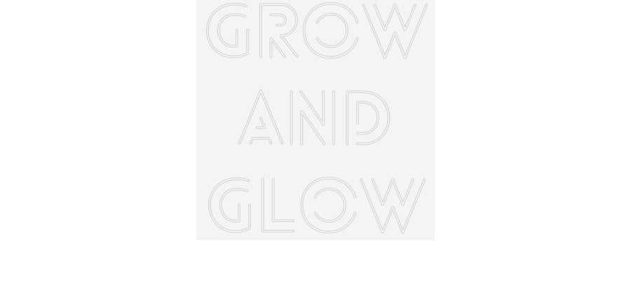 Customized Neon Sign: GROW
and
GLOW