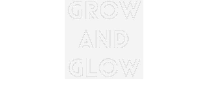 Customized Neon Sign: GROW
and
GLOW