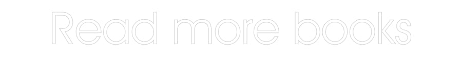 Customized Neon Sign: Read more books