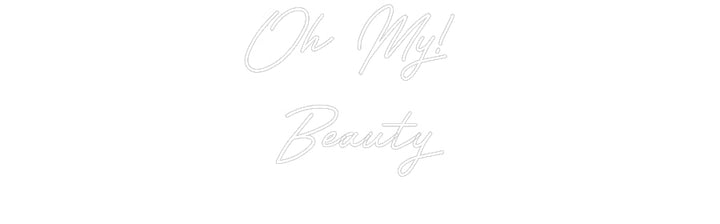 Customized Neon Sign: Oh My! 
Beauty