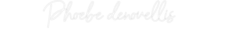 Customized Neon Sign: Phoebe denove...