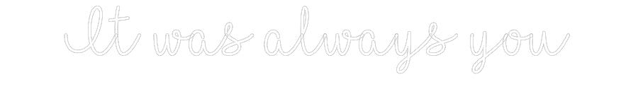 Customized Neon Sign: It was always...