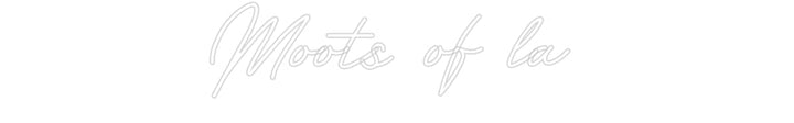 Customized Neon Sign: Moots of la