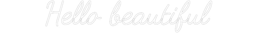 Customized Neon Sign: Hello beautif...