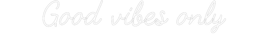 Customized Neon Sign: Good vibes only