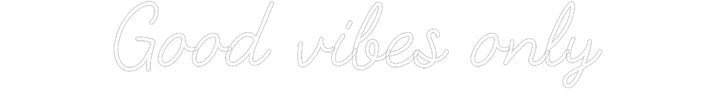 Customized Neon Sign: Good vibes only