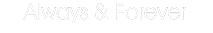 Customized Neon Sign: Always & Fore...