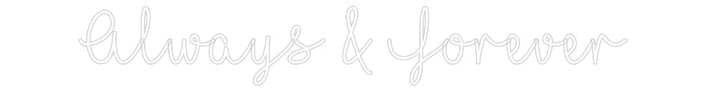 Customized Neon Sign: Always & Fore...