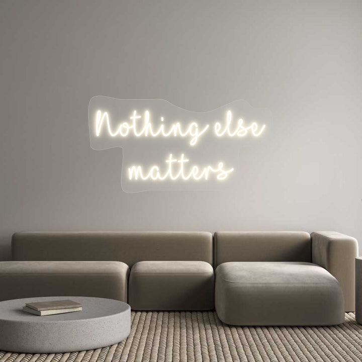 Customized Neon Sign: Nothing else
...