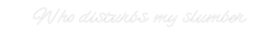 Customized Neon Sign: Who disturbs ...